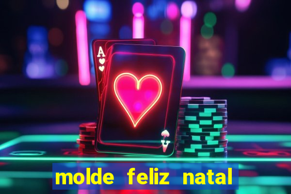 molde feliz natal para imprimir