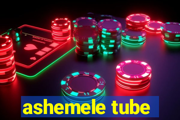 ashemele tube