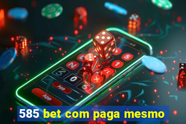 585 bet com paga mesmo