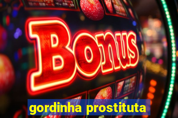 gordinha prostituta