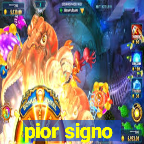 pior signo