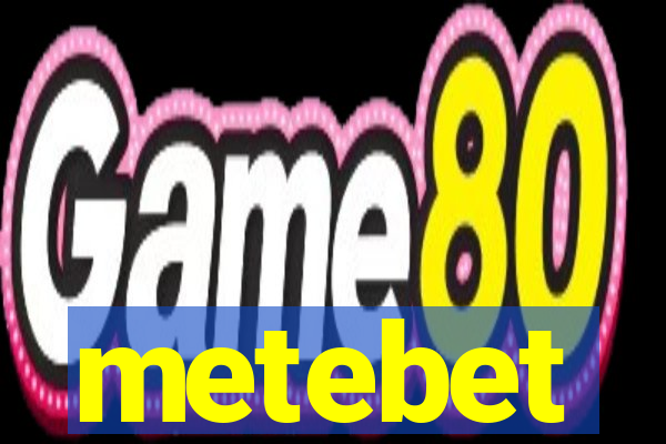 metebet