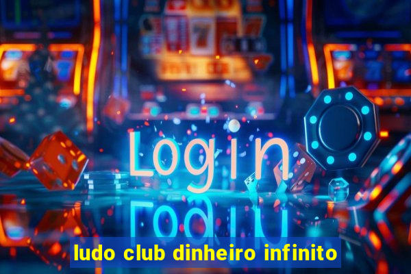 ludo club dinheiro infinito