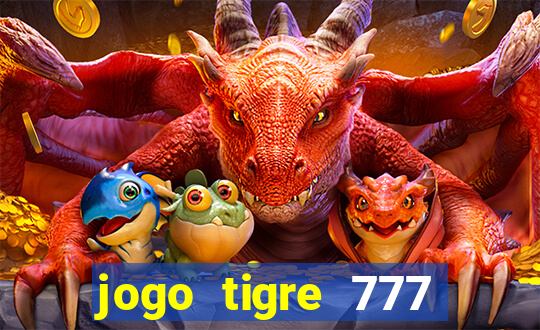 jogo tigre 777 como jogar