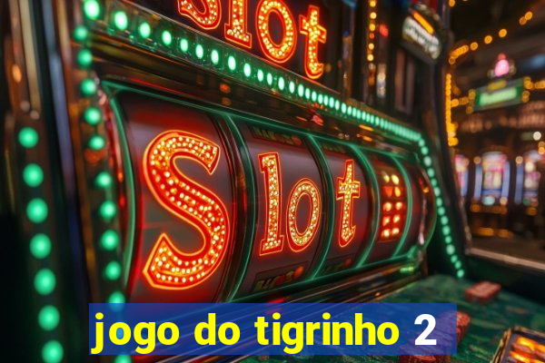 jogo do tigrinho 2