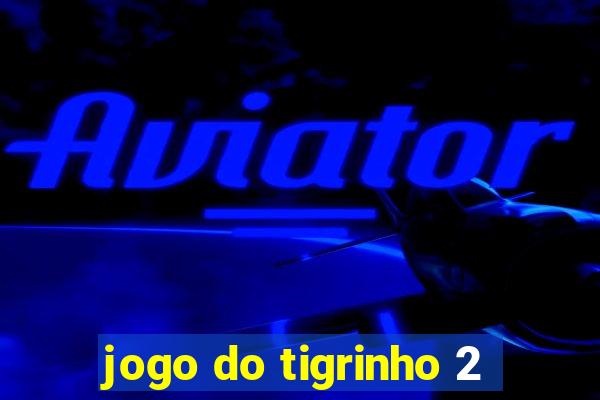 jogo do tigrinho 2