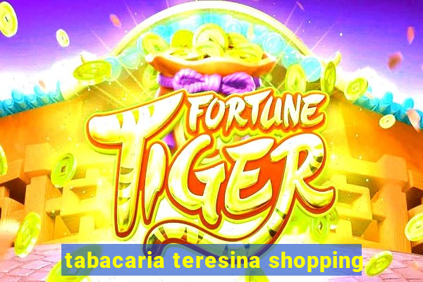 tabacaria teresina shopping