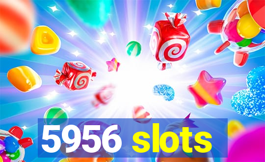 5956 slots