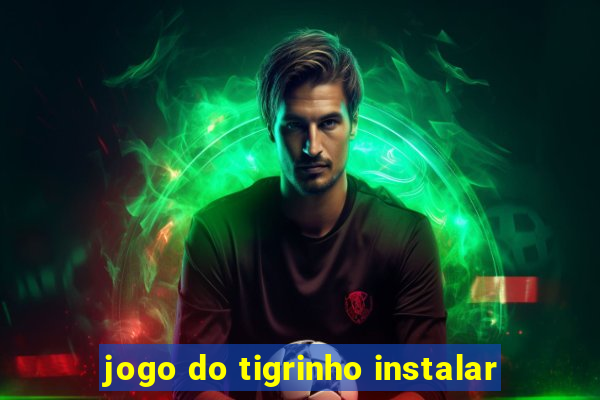 jogo do tigrinho instalar