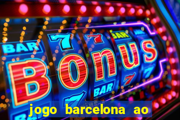 jogo barcelona ao vivo futemax