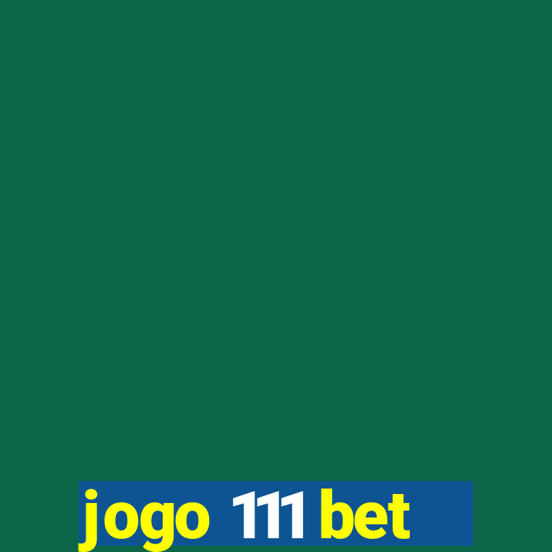 jogo 111 bet