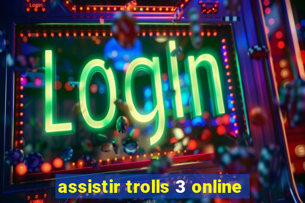 assistir trolls 3 online