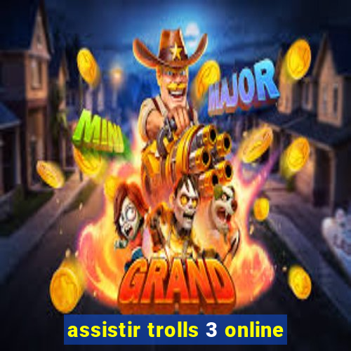 assistir trolls 3 online