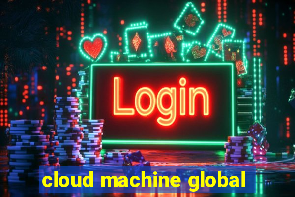 cloud machine global