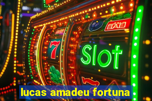 lucas amadeu fortuna