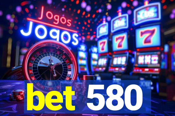 bet 580