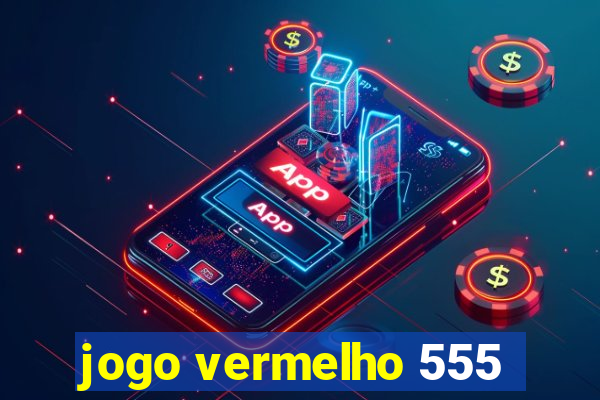 jogo vermelho 555