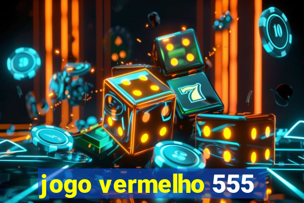 jogo vermelho 555