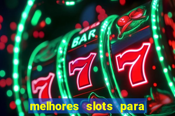 melhores slots para ganhar dinheiro