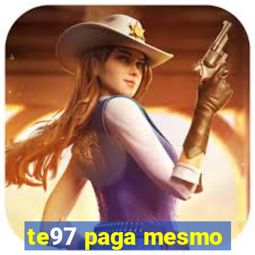 te97 paga mesmo