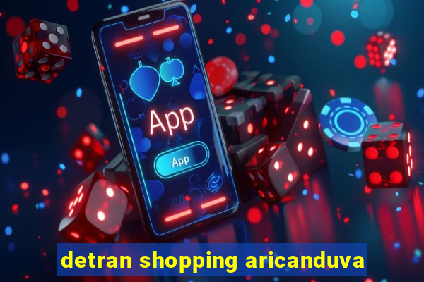 detran shopping aricanduva