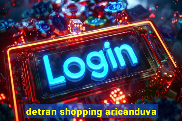 detran shopping aricanduva