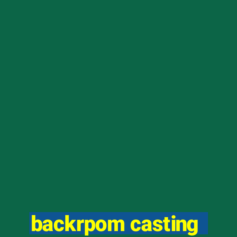 backrpom casting