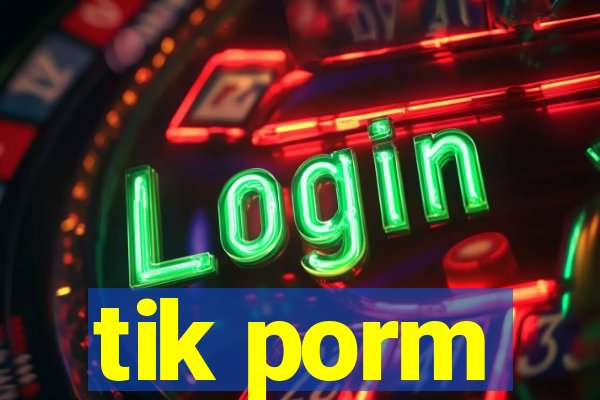 tik porm