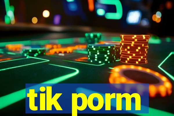 tik porm