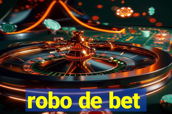 robo de bet