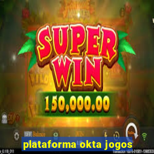 plataforma okta jogos