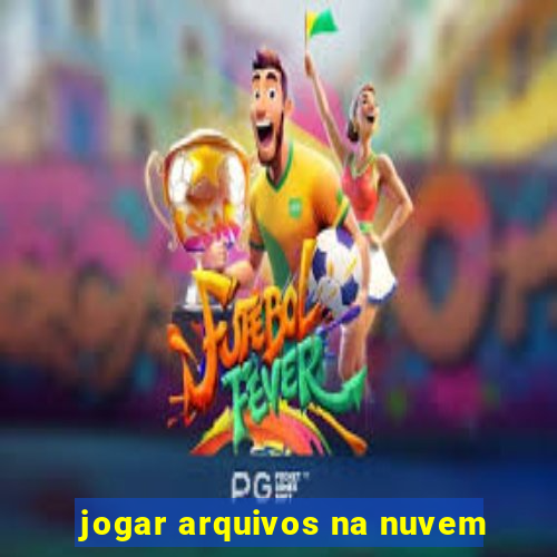 jogar arquivos na nuvem