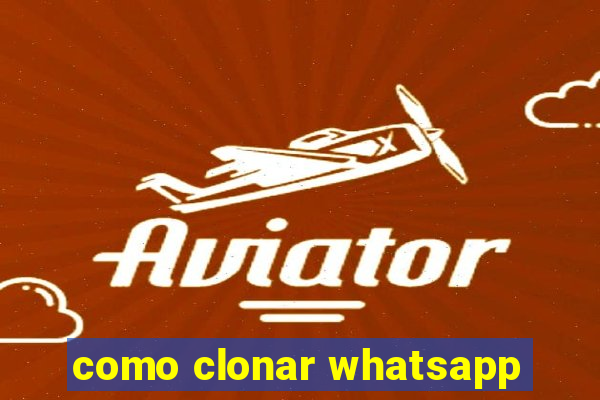 como clonar whatsapp