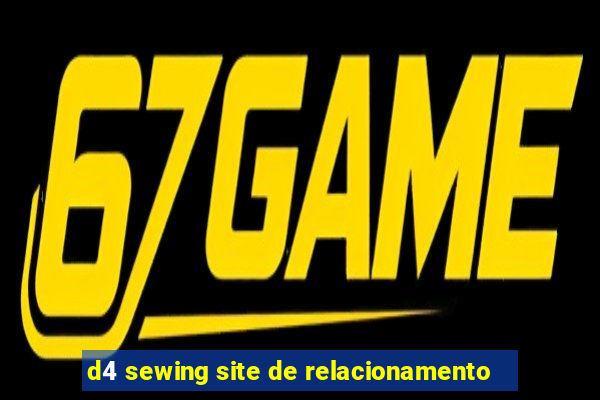 d4 sewing site de relacionamento