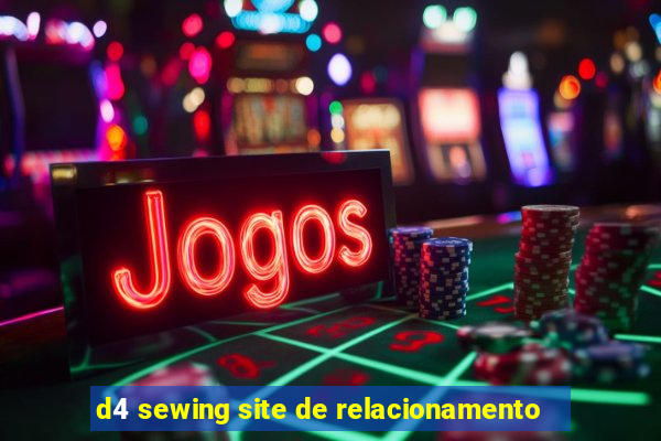 d4 sewing site de relacionamento