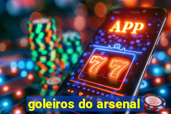 goleiros do arsenal