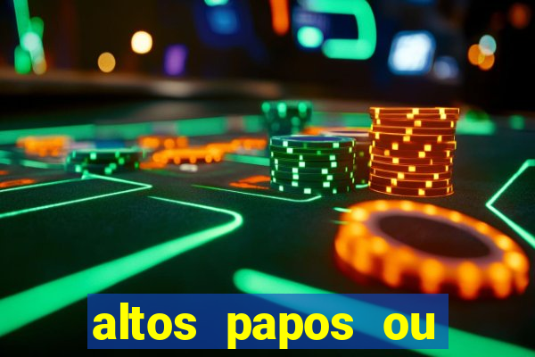 altos papos ou autos papos