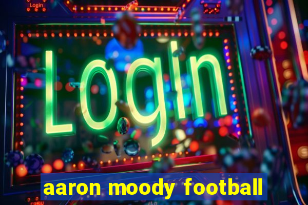 aaron moody football