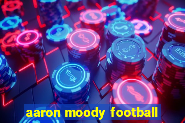 aaron moody football