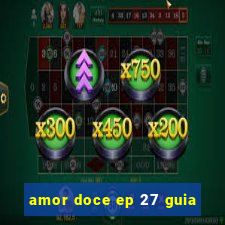 amor doce ep 27 guia