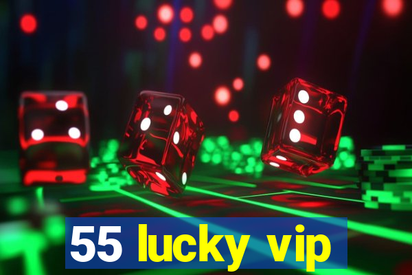 55 lucky vip