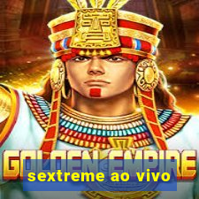 sextreme ao vivo