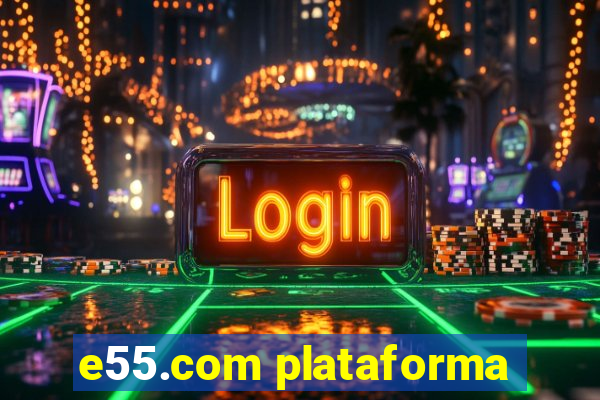 e55.com plataforma