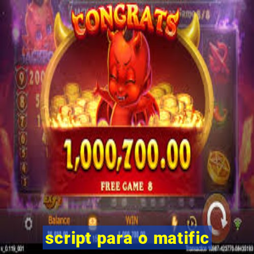 script para o matific