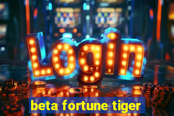 beta fortune tiger