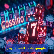 jogos ocultos do google