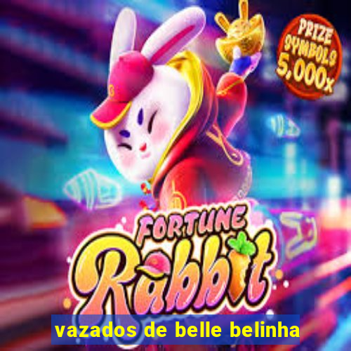 vazados de belle belinha