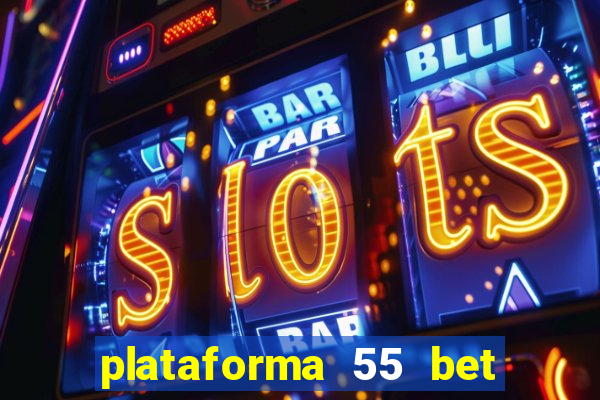 plataforma 55 bet é confiável