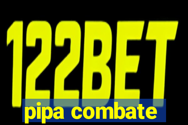 pipa combate