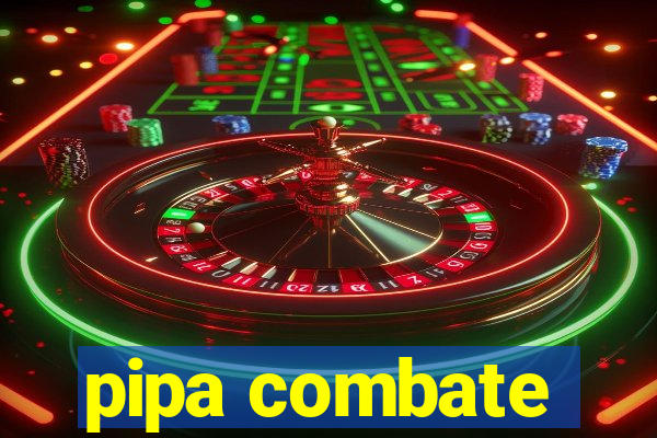 pipa combate